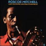 Roscoe Mitchell and the Sound & Space Ensembles - Roscoe Mitchell