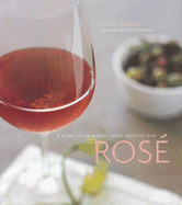 Rose: A Guide to the World's Most Versatile Wine