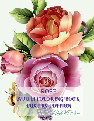 Rose Adult Coloring Book Luxury Edition: Stress Relieving Designs with Roses for Adults 16 Premium Coloring Pages with Amazing Rose Designs Amazing Ideea for Gift - Hayley M Morgan