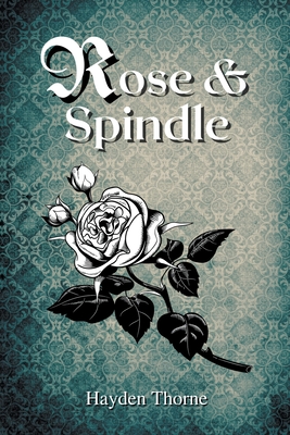 Rose and Spindle - Thorne, Hayden