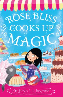 Rose Bliss Cooks up Magic - Littlewood, Kathryn