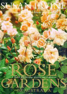 Rose Gardens of Australia: a Wealth of Knowledge, Pleasure & Inspiration: A Wealth of Knowledge, Pleasure and Inspiration - Griffiths, Simon (Photographer), and Irvine, Susan