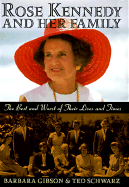 Rose Kennedy and Her Family: The Best and Worst of Their Lives and Times - Gibson, Barbara, and Schwarz, Ted