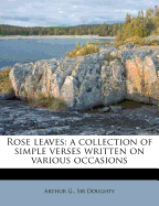 Rose Leaves: A Collection of Simple Verses Written on Various Occasions