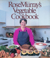 Rose Murray's Vegetable Cookbook - Murray, Rose