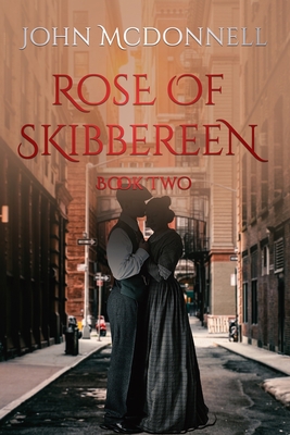 Rose Of Skibbereen Book Two: An Irish American Historical Romance Novel - McDonnell, John