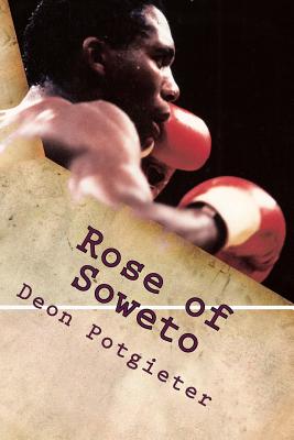 Rose of Soweto: The Dingaan Thobela story - Potgieter, Deon