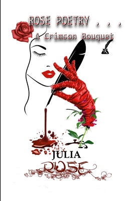 Rose Poetry . . . a Crimson Bouquet - Rose, Julia