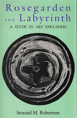 Rosegarden and Labyrinth: A Study in Education - Robertson, Seonaid M