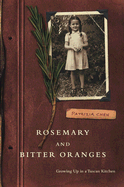 Rosemary and Bitter Oranges: Growing Up in a Tuscan Kitchen - Chen, Patrizia