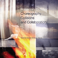 Rosemary Butcher: Choreography, Collisions and Collaborations