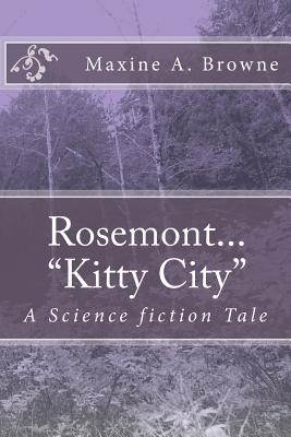 Rosemont..."Kitty City": A Science fiction Tale - Browne, Maxine A