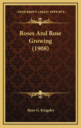 Roses and Rose Growing (1908)