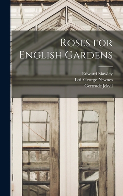 Roses for English Gardens - Jekyll, Gertrude, and Mawley, Edward, and George Newnes, Ltd (Creator)