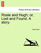 Rosie and Hugh; Or, Lost and Found. a Story.
