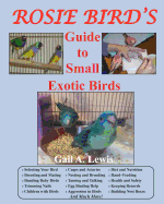 Rosie Bird?s Guide to Small Exotic Birds: Bird Care Extraordinaire