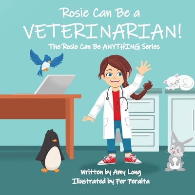 Rosie Can Be A VETERINARIAN! (The Rosie Can Be ANYTHING! Series) - Long, Amy