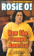 Rosie O!: How She Conned America
