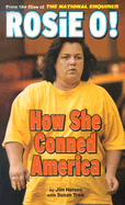 Rosie O!: How She Conned America - Nelson, Jim, and Trew, Susan, and Maler, Nicholas (Editor)