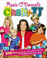 Rosie O'Donnell's Crafty U: 100 Easy Projects the Whole Family Can Enjoy All Year Long - O'Donnell, Rosie
