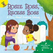 Rosie Ross, Recess Boss: A Story about Problem Solving Volume 10