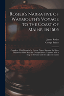 Rosier's Narrative of Waymouth's Voyage to the Coast of Maine, in 1605: Complete. With Remarks by George Prince, Showing the River Explored to Have Been the Georges River: Together With a map of the Same and the Adjacent Islands