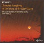 Roslavets: Chamber Symphony; In the hours of the New Moon