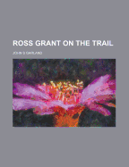 Ross Grant on the Trail - Garland, John S