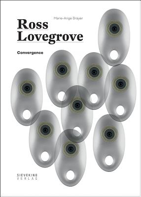 Ross Lovegrove: Convergence - Lovegrove, Ross, and Brayer, Marie-Ange