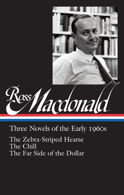 Ross Macdonald: Three Novels of the Early 1960s (Loa #279): The Zebra-Striped Hearse / The Chill / The Far Side of the Dollar - MacDonald, Ross, and Nolan, Tom (Editor)