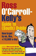 Ross O'Carroll-Kelly's Guide to South Dublin: How to Get by on, Like, 10,000 Euro a Day