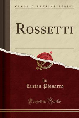 Rossetti (Classic Reprint) - Pissarro, Lucien