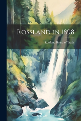 Rossland in 1898 - Rossland Board of Trade (Creator)