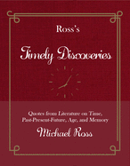 Ross's Timely Discoveries: Quotes from Literature on Time, Past-Present-Future, Age, and Memory