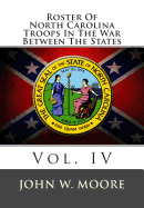 Roster of North Carolina Troops in the War Between the States: Vol. IV