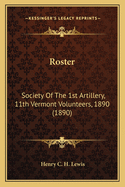 Roster: Society of the 1st Artillery, 11th Vermont Volunteers, 1890 (1890)