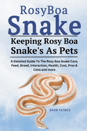 Rosy Boa Snake: A Detailed Guide To The Rosy Boa Snake Care, Feed, Breed, Interaction, Health, Cost, Pros & Cons and more