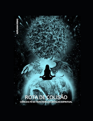 ROTA DE COLISO Cincia e F na Trincheira da Batalha Espiritual - Nunes de Souza, Julio Cesar (Foreword by), and Sabioni Ribas, Adriana Galvo