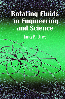 Rotating Fluids in Engineering and Science - Vanyo, James P