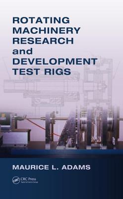 Rotating Machinery Research and Development Test Rigs - Adams, Maurice L.