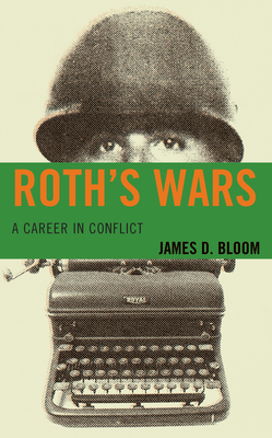 Roth's Wars: A Career in Conflict - Bloom, James D