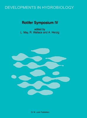 Rotifer Symposium IV: Proceedings of the Fourth Rotifer Symposium, Held in Edinburgh, Scotland, August 18-25, 1985 - May, L (Editor), and Wallace, R (Editor), and Herzig, A (Editor)
