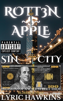 Rott3n $ Apple: Decisions of a Wall Street Thug Bl3$$3d & H8'd! - Hawkins, Lyric