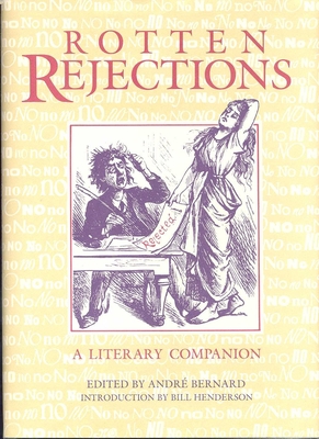 Rotten Rejections: A Literary Companion - Bernard, Andre (Editor)