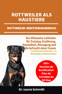 Rottweiler ALS Haustiere - Rottweiler-Besitzerhandbuch: Der Ultimative Leitfaden f?r Training, Ern?hrung, gesundheit, Bewegung und die Aufzucht eines Treuen und Sch?tzenden Wachhundes + 30 Bindungstipps und Mahlzeitenpl?ne