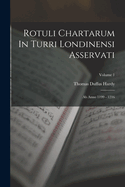 Rotuli Chartarum in Turri Londinensi Asservati: AB Anno 1199 - 1216; Volume 1