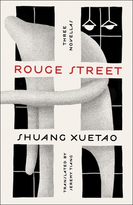 Rouge Street: Three Novellas - Xuetao, Shuang, and Tiang, Jeremy (Translated by)