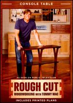 Rough Cut - Woodworking with Tommy Mac: Console Table/HDTV Stand - 