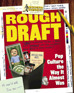 Rough Draft: Pop Culture the Way It Almost Was