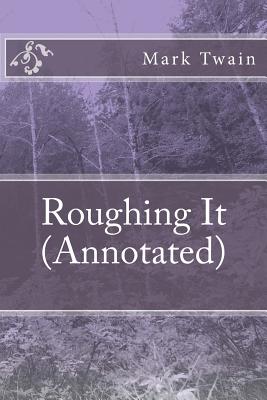 Roughing It (Annotated) - Mark Twain